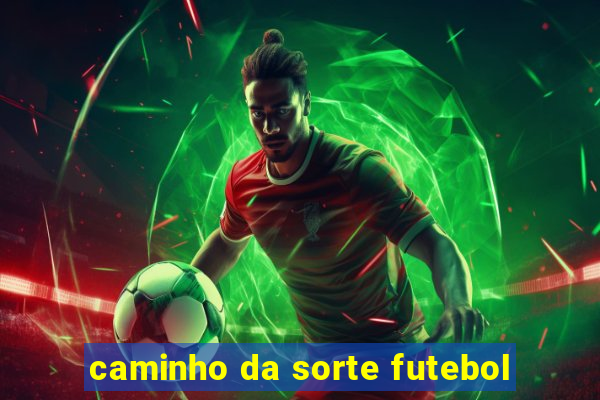 caminho da sorte futebol